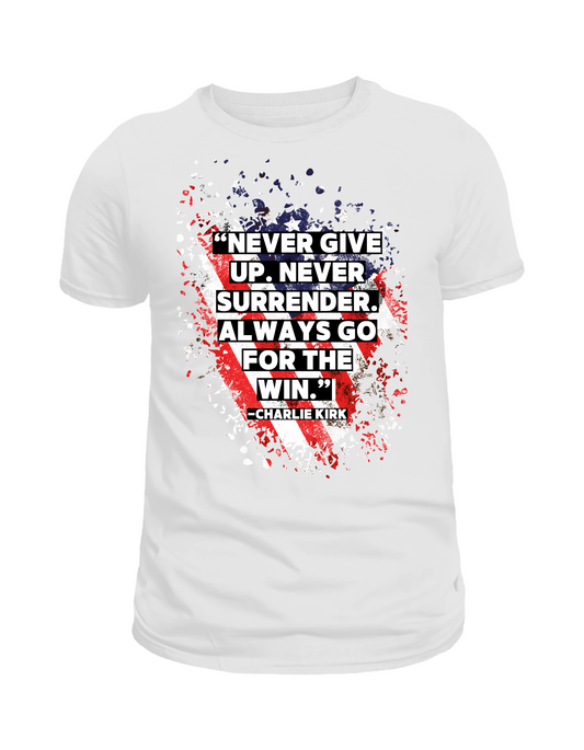 Never Give Up Shirt - Charlie Kirk