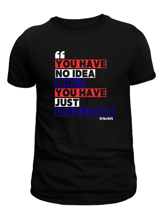 Unleashed Quote Shirt - Charlie Kirk | Erika Kirk